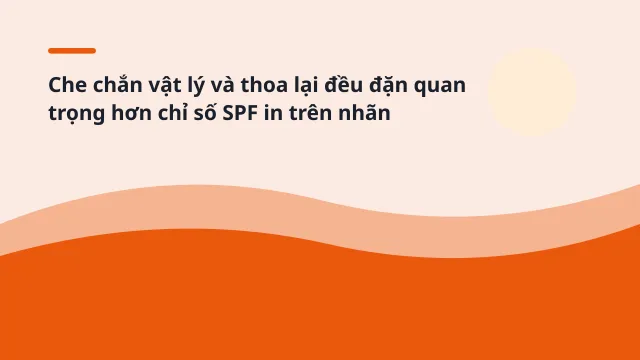 Che chắn vật lý và thoa lại đều đặn quan trọng hơn chỉ số SPF in trên nhãn